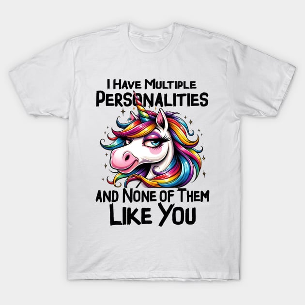 I have multiple personalities none of them like you Funny Quote Hilarious Sayings Humor T-Shirt by skstring